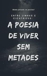 Livro Entre Linhas e Cicatrizes: A Poesia de Viver Sem Metades