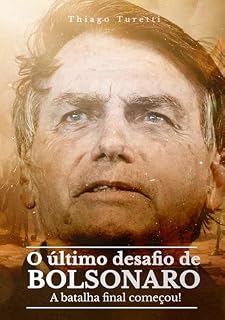 O Último Desafio de Bolsonaro: A batalha final começou!