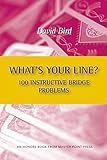 What's Your Line? 100 Instructive Bridge Problems by 