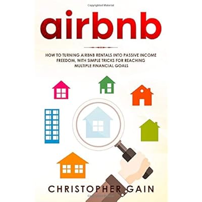 Airbnb: How to Turning Airbnb Rentals into Passive Income Freedom, with Simple Tricks for Reaching Multiple Financial Goals Airbnb: How to Turning Airbnb Rentals into Passive Income Freedom, with Simple Tricks for Reaching Multiple Financial Goals