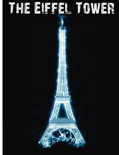 The Eiffel Tower: Eiffel Tower in Paris Notebook (Composition Book Journal) (8.5 X 11 Large)(110 Pages)