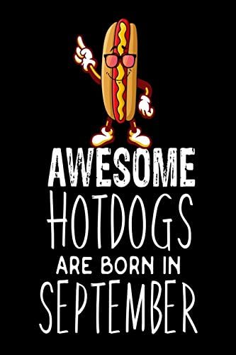 Awesome Hotdogs Are Born In September: Funny Cute Hotdog Sandwich Birthday Gift Notebook Paperback – 31 May 2018