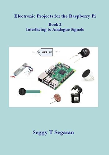 Electronic Projects for the Raspberry Pi: Book 2 - Interfacing to Analogue Signals