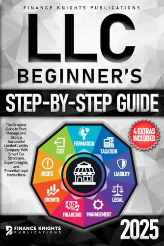 LLC Beginner’s Step-by-Step Guide: The Simplest Guide to Start, Manage, and Grow a Successful Limited Liability Company. With Smart Tax Strategies, Expert Insights, and Essential Legal Instructions LLC Beginner’s Step-by-Step Guide: The Simplest Guide to Start, Manage, and Grow a Successful Limited Liability Company. With Smart Tax Strategies, Expert Insights, and Essential Legal Instructions 