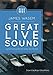 Great Live Sound: A practical guide for every sound tech by James Wasem, Björgvin Benediktsson