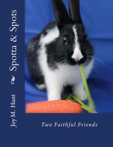Spotta & Spots: Two Faithful Friends by Joy Marie Hunt, T. L. Hunt