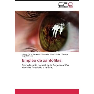 Empleo de xantofilas: Como terapia natural de la Degeneración Macular Asociada a la Edad (Spanish Edition)