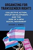 Anthony Nownes, "Organizing for Transgender Rights: Collective Action, Group Development, and the Rise of a New Social Movement" (SUNY Press, 2019)