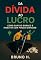 Livro Da Dívida ao Lucro: Como Sair do Buraco e Investir com Pouco Dinheiro