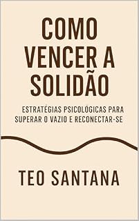 Livro Como vencer a solidão: Estratégias psícologicas para superar o vazio e reconectar-se.