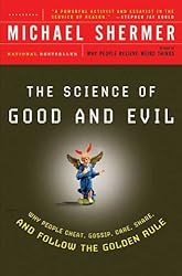 The Science of Good and Evil: Why People Cheat, Gossip, Care, Share, and Follow the Golden Rule (Holt Paperback)