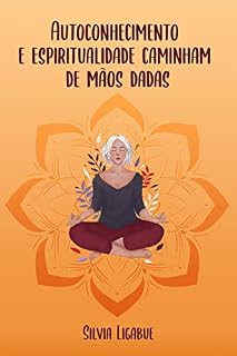 Livro Autoconhecimento e Espiritualidade Caminham de Mãos Dadas