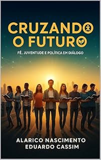 Livro CRUZANDO O FUTURO: FÉ, JUVENTUDE E POLÍTICA EM DIÁLOGO