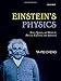 Einstein's Physics: Atoms, Quanta, and Relativity - Derived, Explained, and Appraised