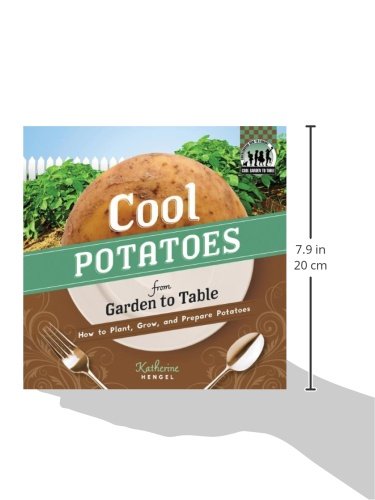 Cool Potatoes from Garden to Table: How to Plant, Grow, and Prepare Potatoes - Children's Gardening & Cooking Book by Katherine Hengel