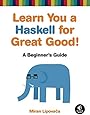 Learn You a Haskell for Great Good!: A Beginner's Guide