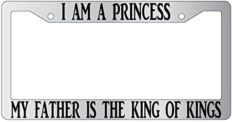 I Am A Princess My Father Is The King Of Kings Chrome Plastic License Plate Frame Christian