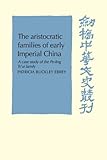 Front cover for the book The Aristocratic Families in Early Imperial China: A Case Study of the Po-Ling Ts'ui Family (Cambridge Studies in Chinese History, Literature and Institutions) by Patricia Buckley Ebrey