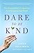 Dare to Be Kind: How Extraordinary Compassion Can Transform Our World - Book by Lizzie Velasquez