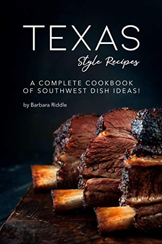 Texas Style Recipes: A Complete Cookbook of Southwest Dish Ideas! by [Riddle, Barbara]