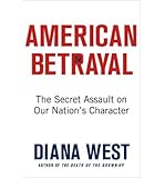 By Diana West - American Betrayal: The Secret Assault on Our Nation's Character (4/28/13)