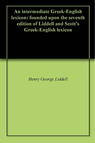 An intermediate Greek-English lexicon: founded upon the seventh edition of Liddell and Scott's Greek-English lexicon