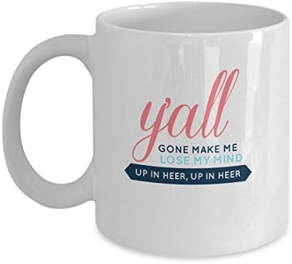 Y'all Gone Make Me Lose My Mind Up in Heer, Up in Heer Pink Funny Mug - Perfect Gift for Your Mom, Girlfriend, or Friend - Proudly Made in the USA!
