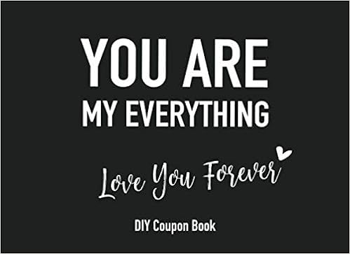 You Are My Everything Love You Forever Blank Coupon Book Diy Blank Voucher Book Gift Idea For Boyfriend Girlfriend Husband Wife Friend Him Her Family Studio Sweet Coupons Amazon Com Books