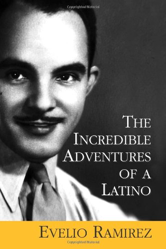 The Incredible Adventures Of A Latino by Evelio Ramirez