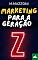 Livro Marketing Para A Geração Z: Como Vender E Posicionar A Sua Marca Para Os Jovens Da Era Digital