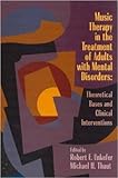 Music Therapy in the Treatment of Adults With Mental Disorders: Theoretical Bases and Clinical Inter by