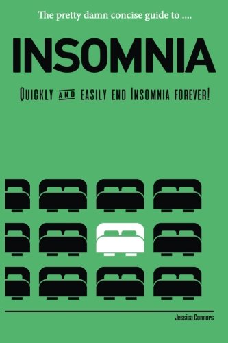 Insomnia: Quickly & Easily End Insomnia Forever: The Pretty Damn Concise Guide To...