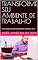 Livro TRANSFORME SEU AMBIENTE DE TRABALHO: A CHAVE PARA UMA VIDA PROFISSIONAL SAUDÁVEL E FELIZ