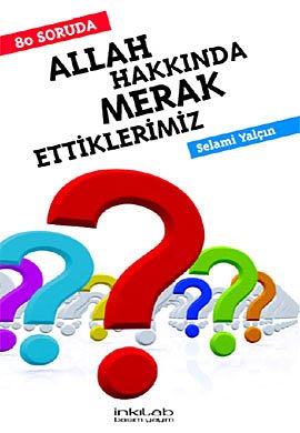 80 Soruda Allah Hakkinda Merak Ettiklerimiz