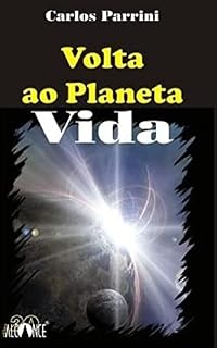 Livro A VOLTA AO PLANETA VIDA: Este livro leva o leitor a uma viagem cheia de emoções e perigos. O Autor conta sua arte do sonho e da conquista, voltando ao Planeta Vida, após passar pelo Planeta Morte.