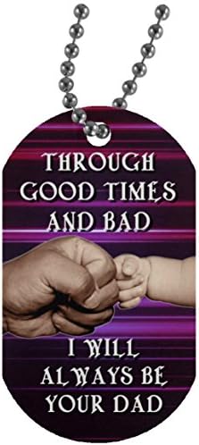 Motivational Daughter Dog Tag From Dad Chain -Through Good Times And Bad I Will Always Be Your Dad - Great Gift For Your Kids On Christmas, Thanksgiving 30 Inch Silver Beaded Chain