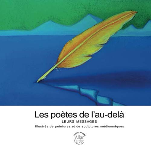 Les poètes de l'au-delà: Leurs messages illustrés de peintures et sculptures médiumniques (Frenc by Cercle Spirite Allan Kardec