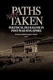 Paths Not Taken: Political Pluralism in Post-War Singapore