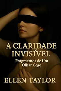 Livro A Claridade Invisível.: Fragmentos de um olhar cego.