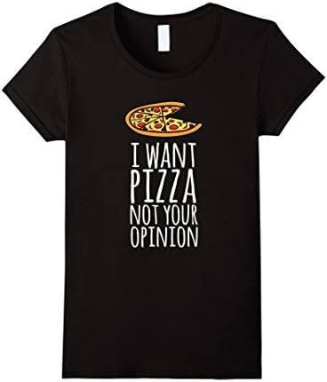 Women's PizzaTees: I Want Pizza Not Your Opinion T-Shirt Medium Black