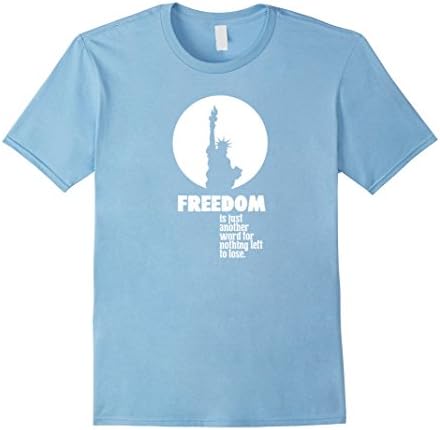 Mens FREEDOM is just another word for nothing left to lose. Tee Medium Baby Blue