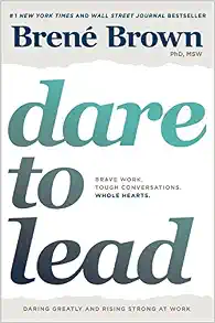 Dare to Lead: Brave Work. Tough Conversations. Whole Hearts.