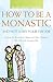 How to Be a Monastic and Not Leave Your Day Job: A Guide for Benedictine Oblates and Other Christians Who Follow the Monastic Way (Voices from the Monastery)