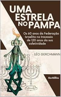 Livro Uma Estrela no Pampa: Os 60 anos da Federação Israelita na travessia de 120 anos da sua coletividade
