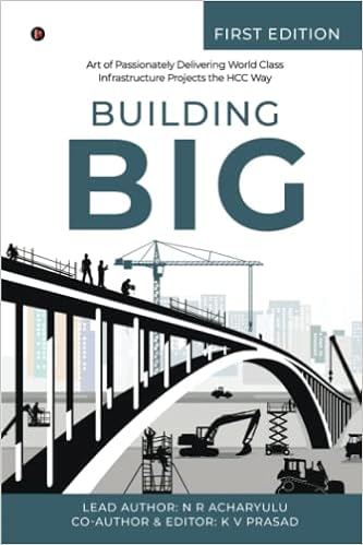 Building Big: Art of Passionately Delivering World Class Infrastructure Projects the HCC Way