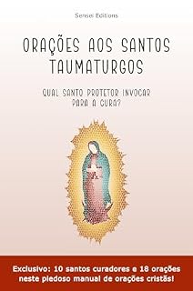 Livro Orações aos Santos Taumaturgos: Qual Santo Protetor Invocar para a Cura?