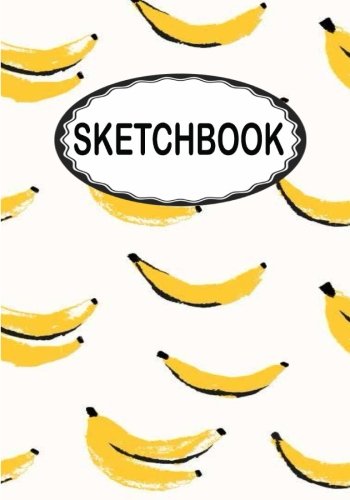 [Read] Sketchbook: Banana : 110 Pages of 7