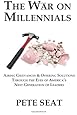 The War on Millennials: Airing Grievances & Offering Solutions Through the Eyes of America's Next Generation of Leaders