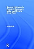 Common Mistakes in Teaching Elementary Math―And How to Avoid Them