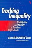 Tracking Inequality : Stratification and Mobility in American High Schools, Lucas, Samuel Roundfield, 0807737984